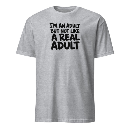 I'm an Adult But Not Like a Real Adult Soft Cotton T-Shirt