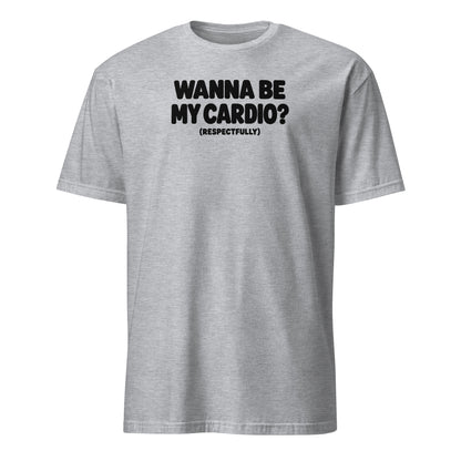 Wanna Be My Cardio? Soft Cotton T-Shirt