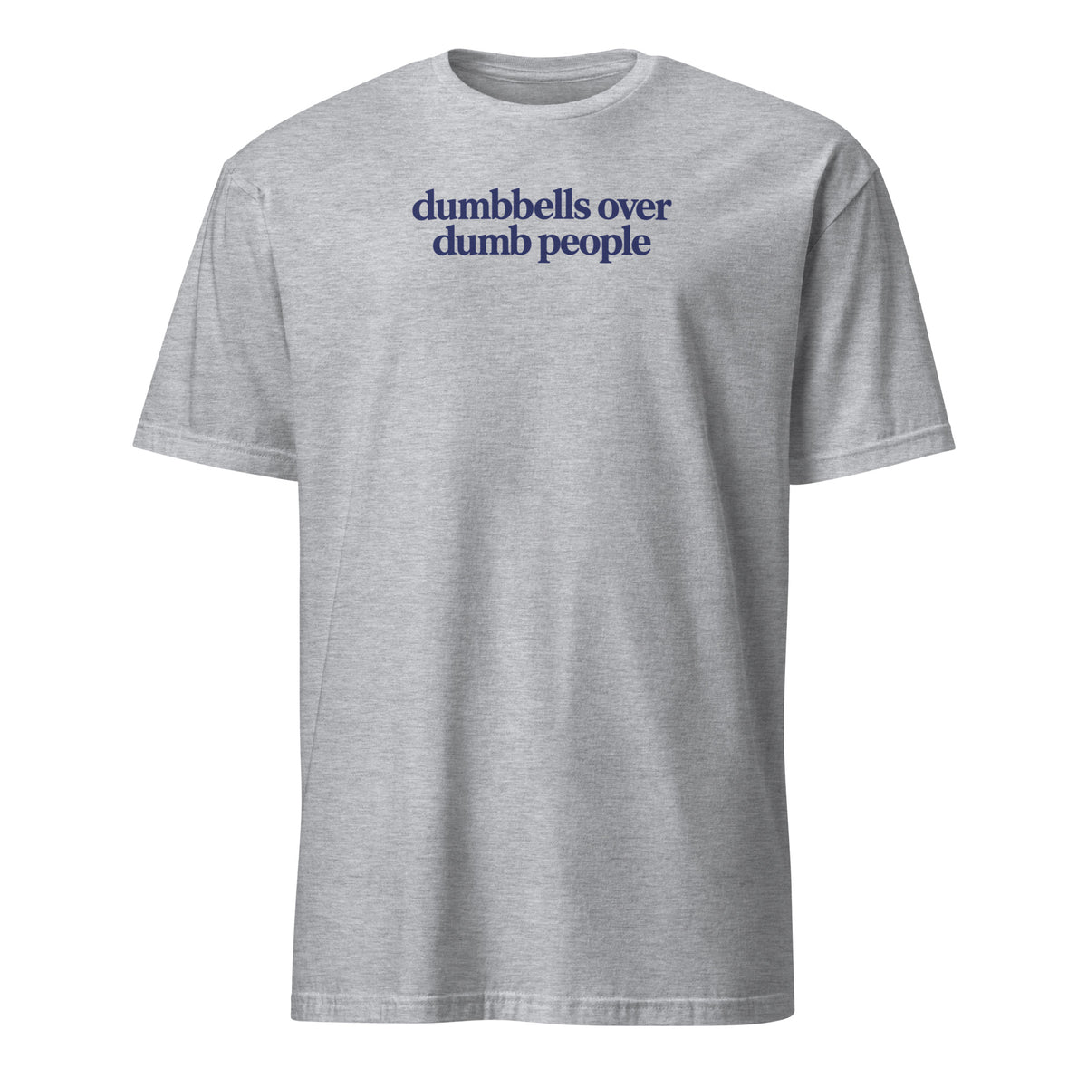 Dumbbells Over Dumb People Soft Cotton T-Shirt
