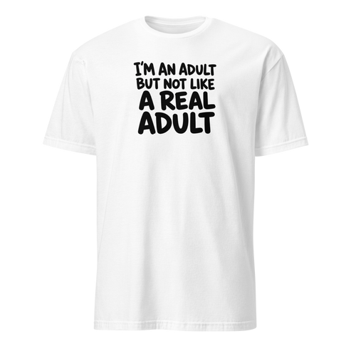 I'm an Adult But Not Like a Real Adult Soft Cotton T-Shirt