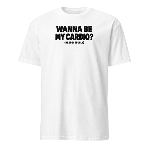Wanna Be My Cardio? Soft Cotton T-Shirt
