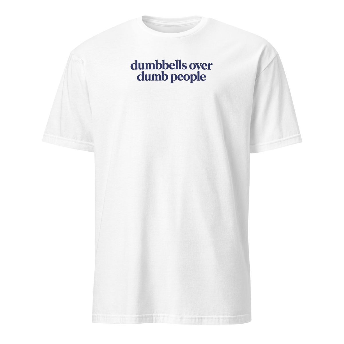 Dumbbells Over Dumb People Soft Cotton T-Shirt
