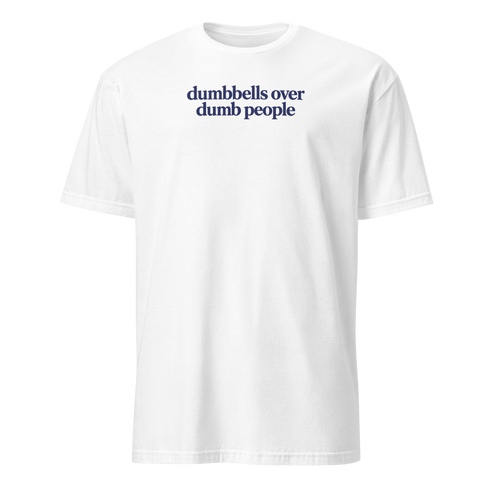 Dumbbells Over Dumb People Soft Cotton T-Shirt