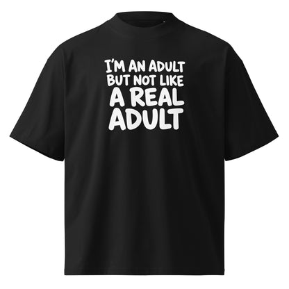 I'm an Adult But Not Like a Real Adult Oversized T-Shirt