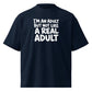 I'm an Adult But Not Like a Real Adult Oversized T-Shirt