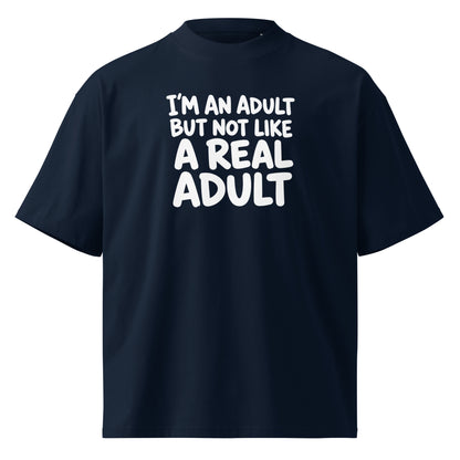I'm an Adult But Not Like a Real Adult Oversized T-Shirt
