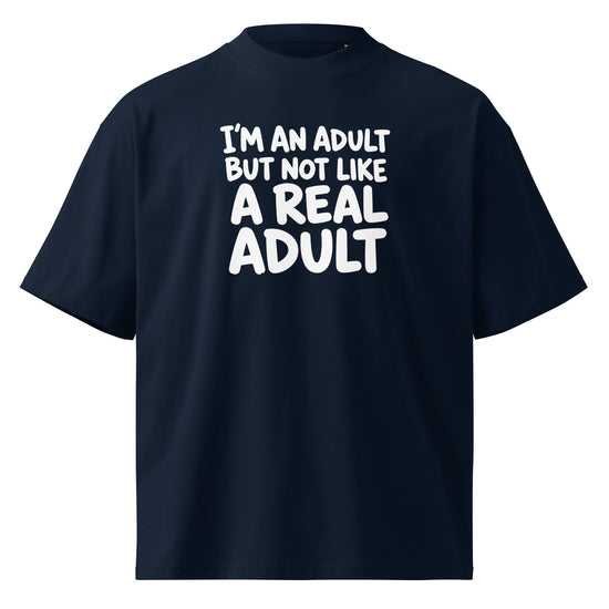I'm an Adult But Not Like a Real Adult Oversized T-Shirt