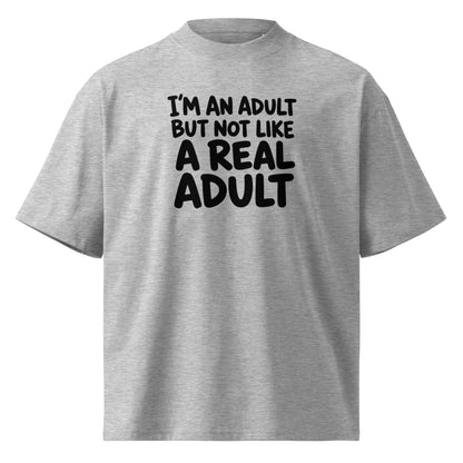 I'm an Adult But Not Like a Real Adult Oversized T-Shirt