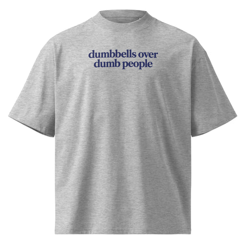 Dumbbells Over Dumb People Oversized T-Shirt