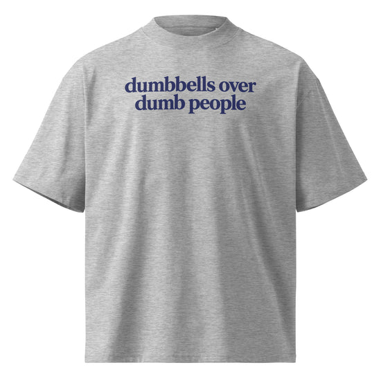 Dumbbells Over Dumb People Oversized T-Shirt