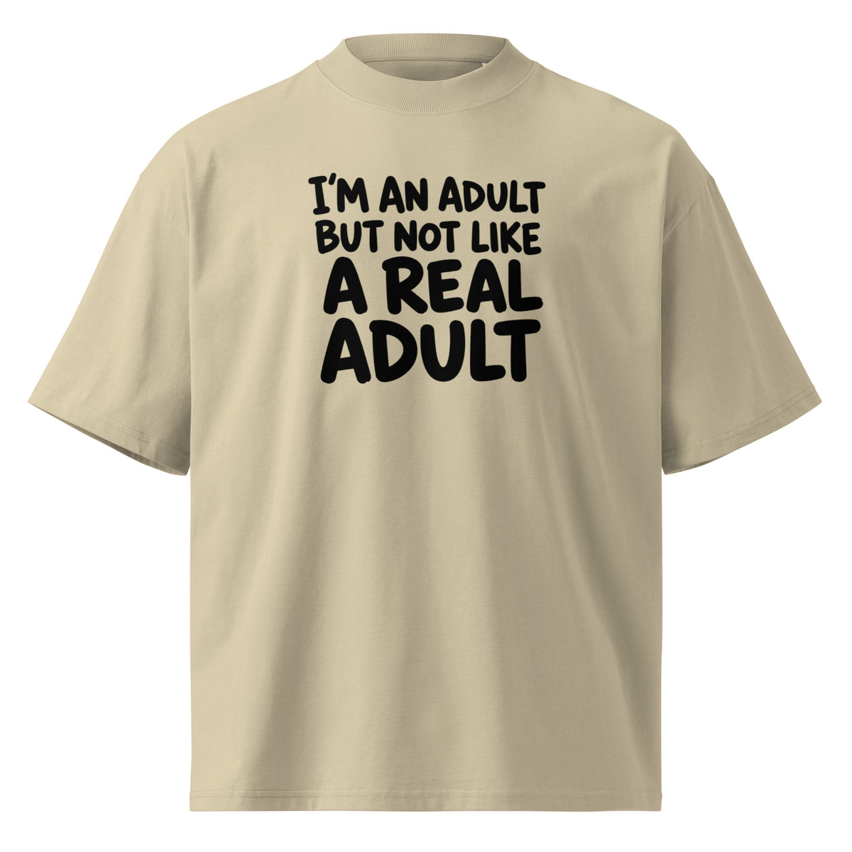 I'm an Adult But Not Like a Real Adult Oversized T-Shirt
