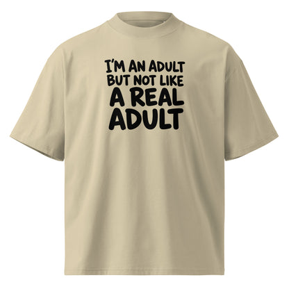 I'm an Adult But Not Like a Real Adult Oversized T-Shirt