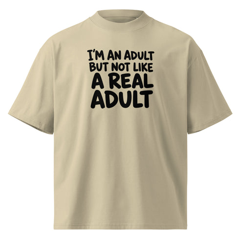 I'm an Adult But Not Like a Real Adult Oversized T-Shirt