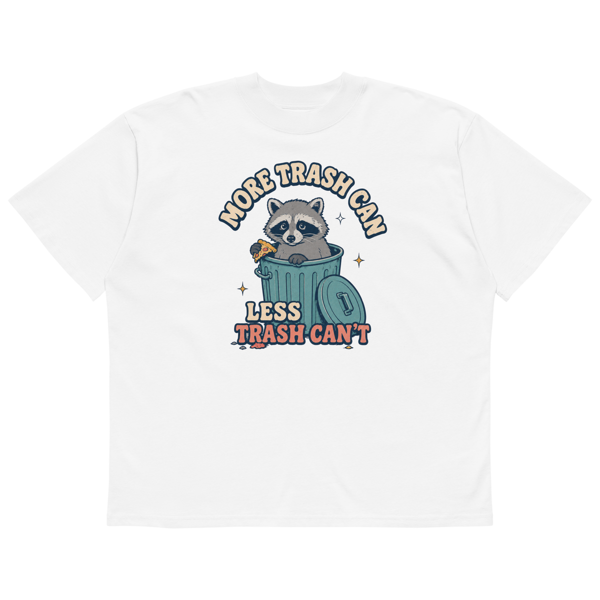More Trash Can, Less Trash Can't Oversized T-Shirt - White