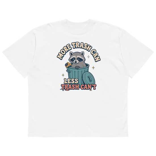 More Trash Can, Less Trash Can't Oversized T-Shirt - White