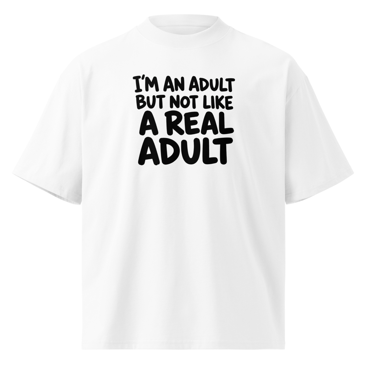 I'm an Adult But Not Like a Real Adult Oversized T-Shirt