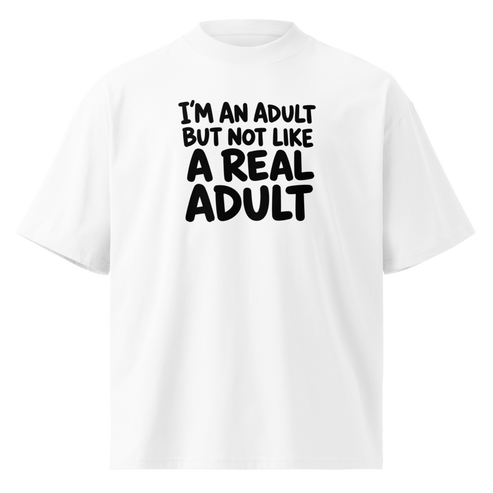 I'm an Adult But Not Like a Real Adult Oversized T-Shirt