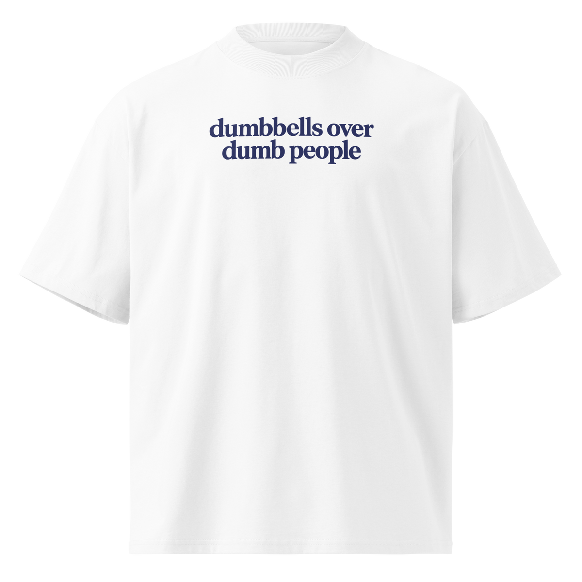 Dumbbells Over Dumb People Oversized T-Shirt