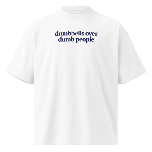 Dumbbells Over Dumb People Oversized T-Shirt