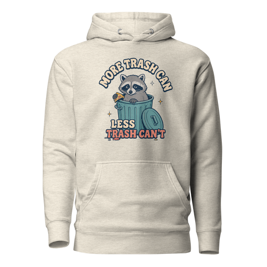More Trash Can, Less Trash Can't Classic Hoodie - Oatmeal Heather