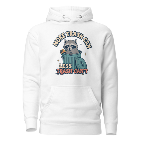 More Trash Can, Less Trash Can't Classic Hoodie - White