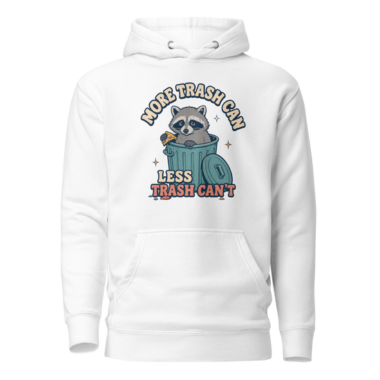 More Trash Can, Less Trash Can't Classic Hoodie - White