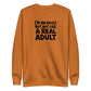 I'm an Adult But Not Like a Real Adult Sweatshirt
