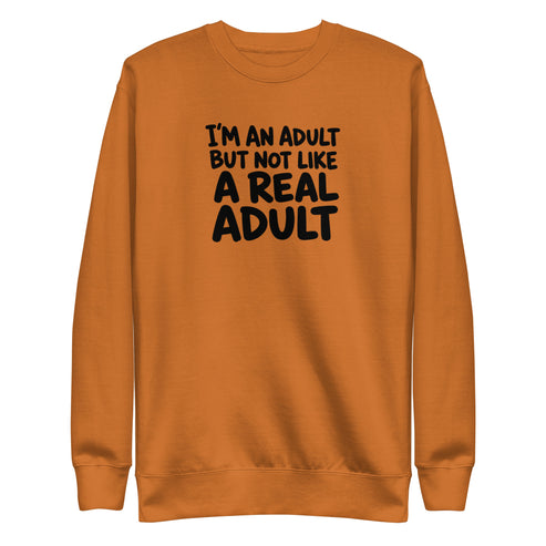 I'm an Adult But Not Like a Real Adult Sweatshirt