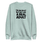 I'm an Adult But Not Like a Real Adult Sweatshirt