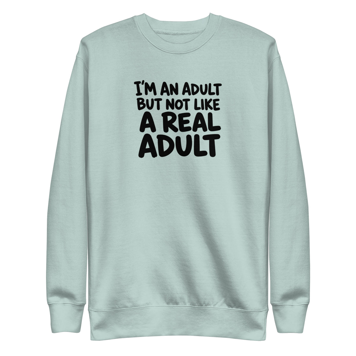 I'm an Adult But Not Like a Real Adult Sweatshirt