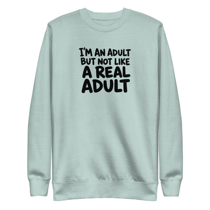 I'm an Adult But Not Like a Real Adult Sweatshirt