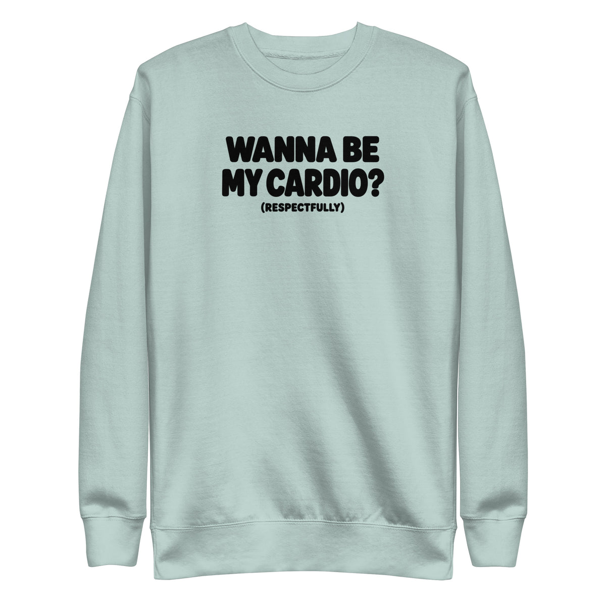 Wanna Be My Cardio? Sweatshirt