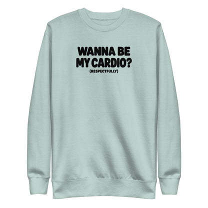Wanna Be My Cardio? Sweatshirt