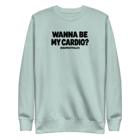 Wanna Be My Cardio? Sweatshirt