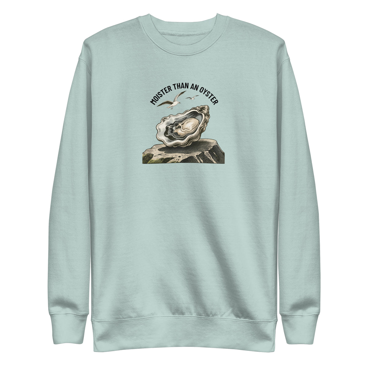 Moister Than an Oyster Sweatshirt