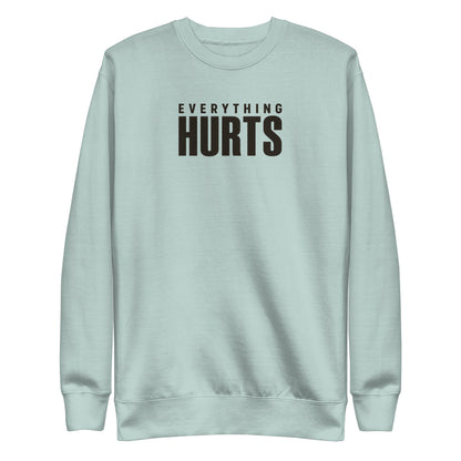Everything Hurts Sweatshirt