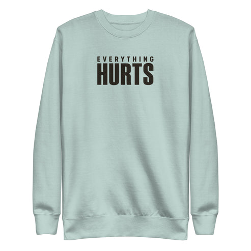 Everything Hurts Sweatshirt