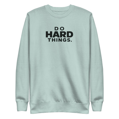 Do Hard Things Sweatshirt