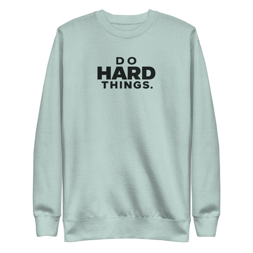Do Hard Things Sweatshirt