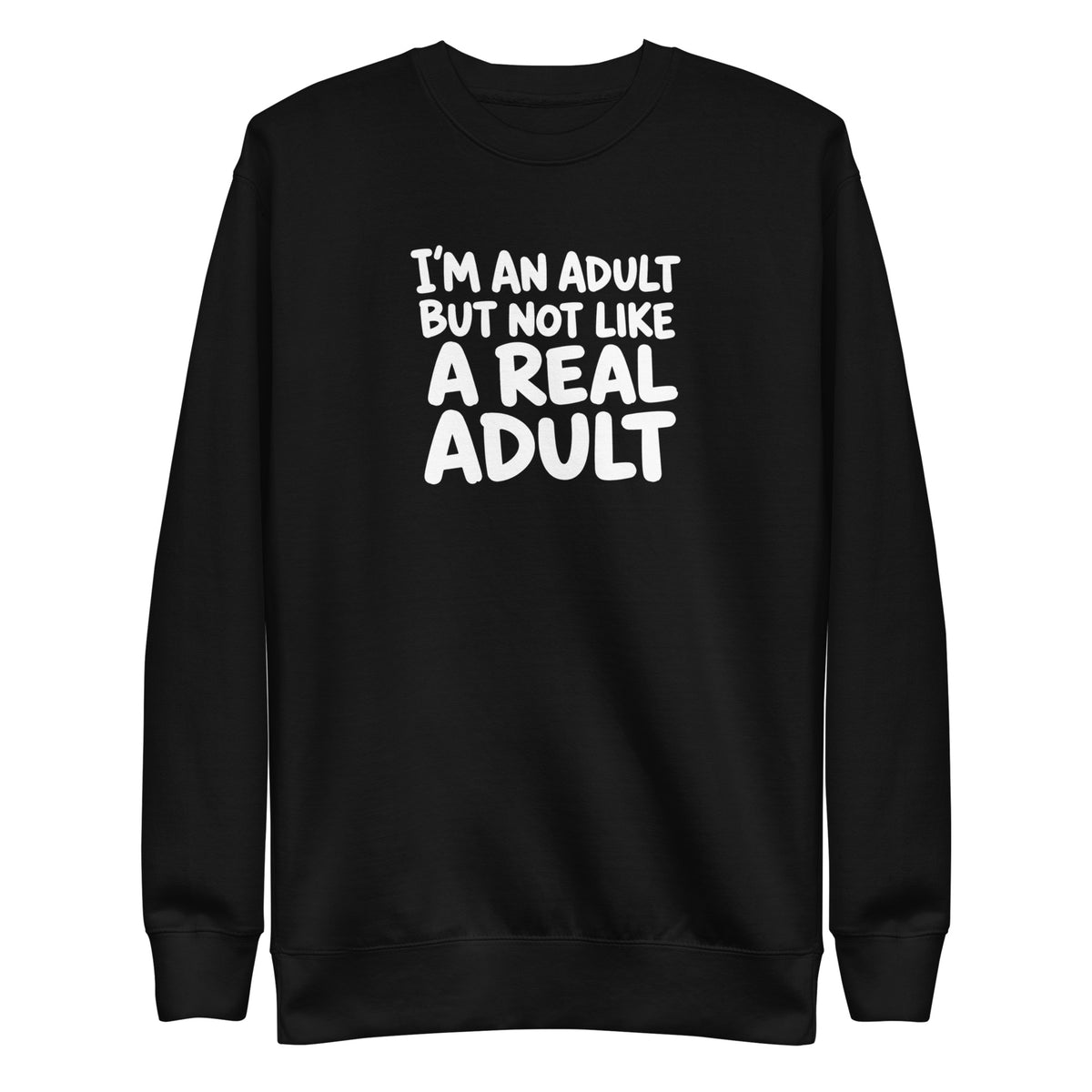 I'm an Adult But Not Like a Real Adult Sweatshirt