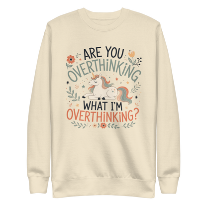 Are You Overthinking What I'm Overthinking Sweatshirt - Bone