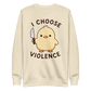 I Choose Violence Sweatshirt - Bone