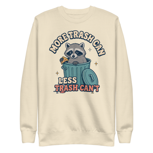 More Trash Can, Less Trash Can't Sweatshirt - Bone