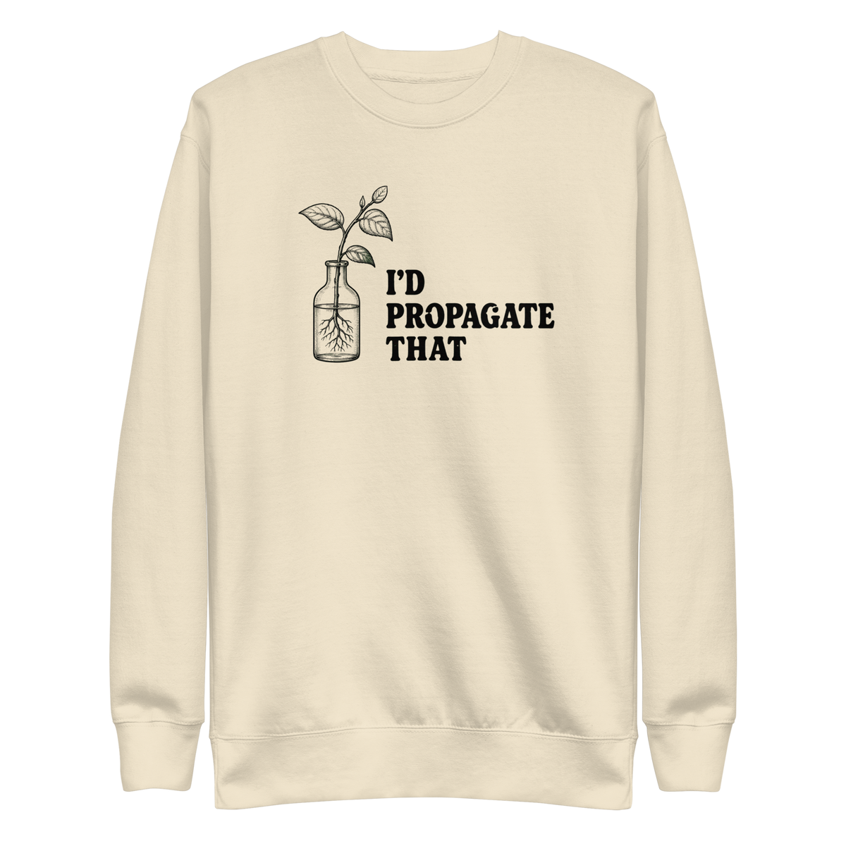 I'd Propagate That Sweatshirt - Bone