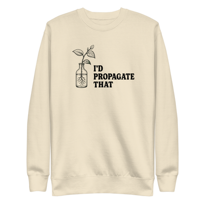 I'd Propagate That Sweatshirt - Bone