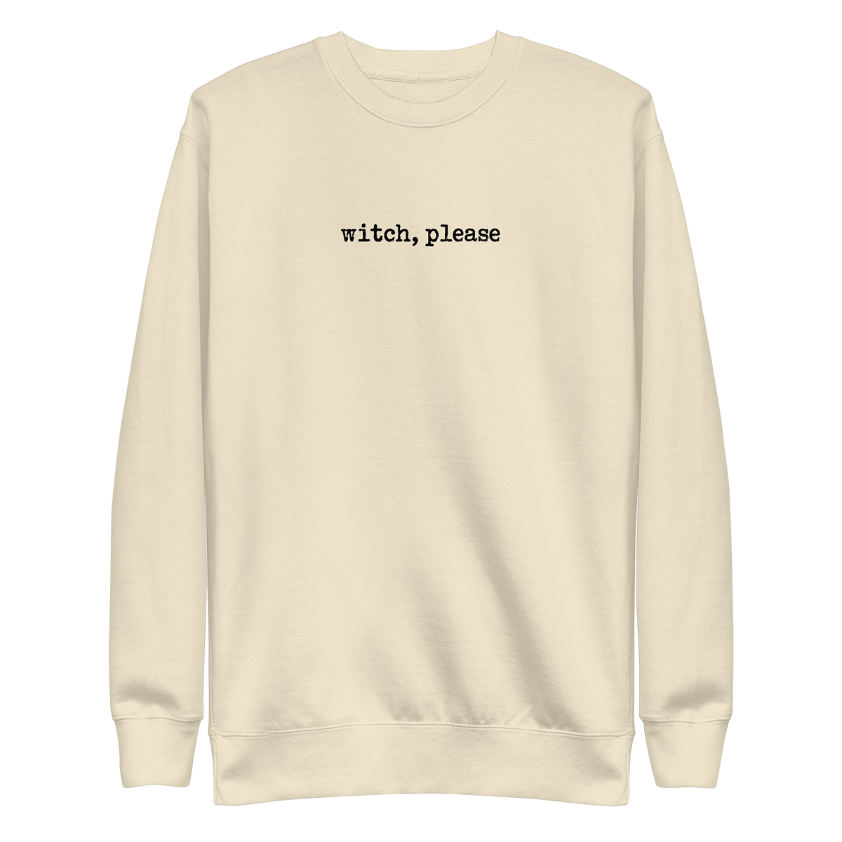 Witch, Please Sweatshirt - Bone