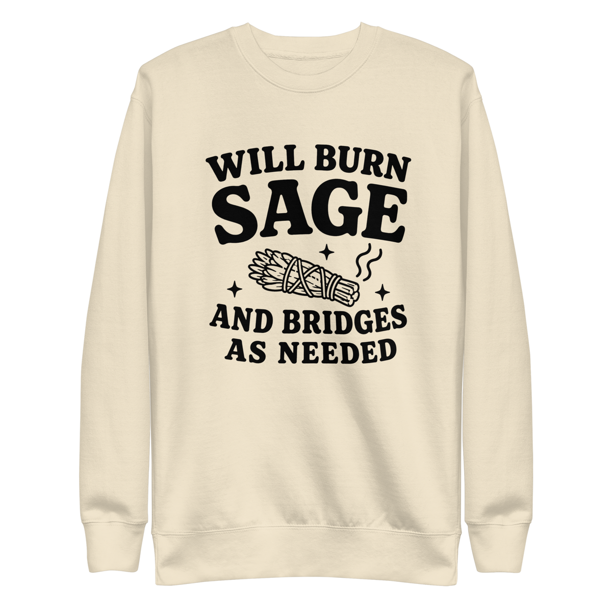 Will Burn Sage & Bridges as Needed Sweatshirt - Bone