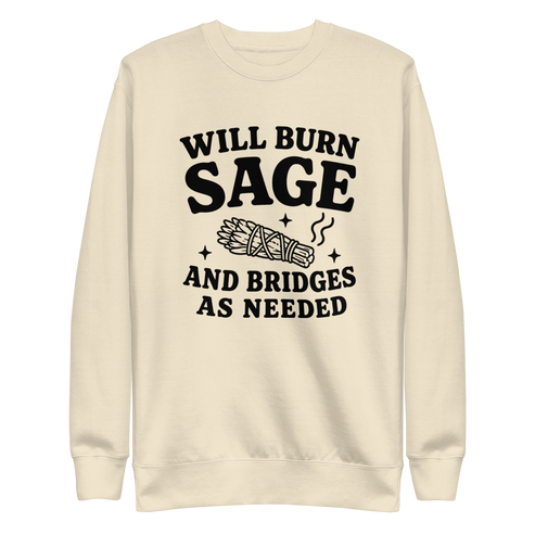 Will Burn Sage & Bridges as Needed Sweatshirt - Bone