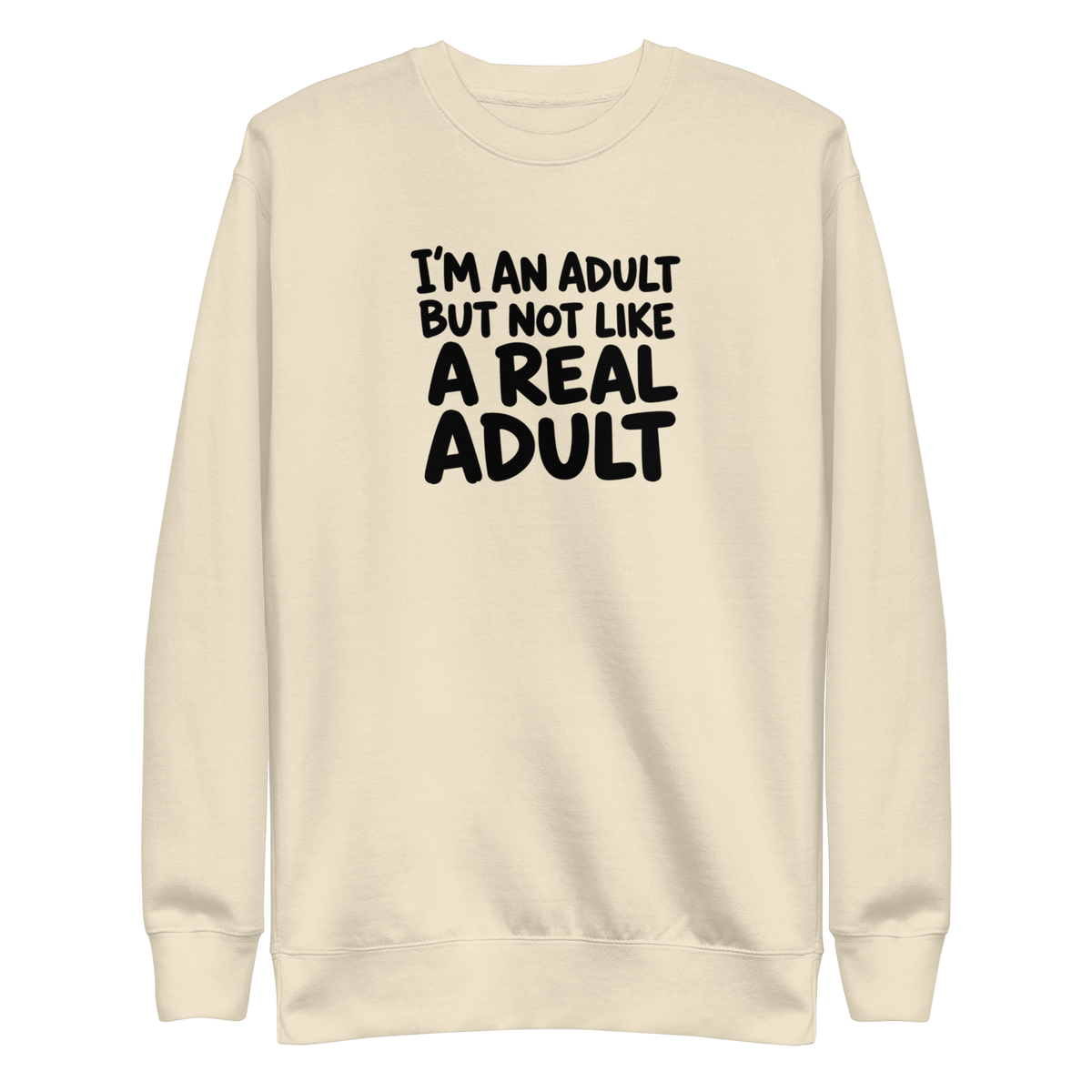 I'm an Adult But Not Like a Real Adult Sweatshirt