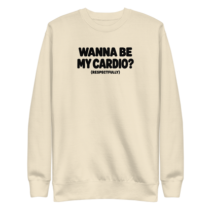 Wanna Be My Cardio? Sweatshirt